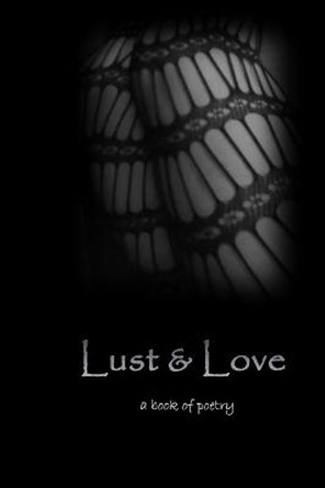 Lust and Love: a book of poetry Tera Moore 9798366092760