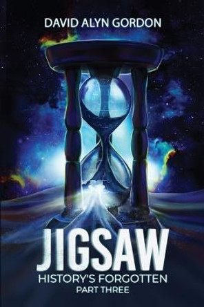 Jigsaw: History's Forgotten: Part Three: A Time Travel Adventure in the Jigsaw Universe David Alyn Gordon 9798364325471