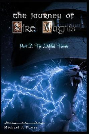 The Journey of Sire Magnis: Part 2: The Defiled Temple Michael Power 9798366521918