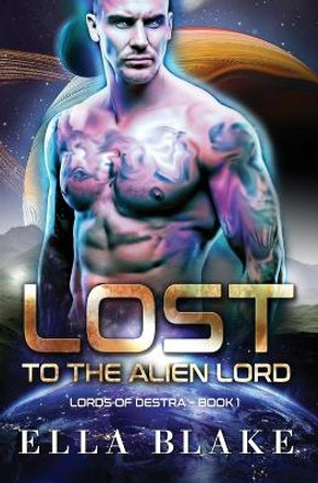 Lost to the Alien Lord: A Sci-Fi Alien Romance Ella Blake 9798409964948