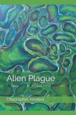 Alien Plague Christopher Koehler 9798402449732