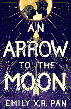 An Arrow to the Moon Emily X.R. Pan 9781510102989