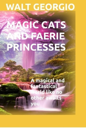 Magic Cats And Faerie Princesses by Walt Georgio