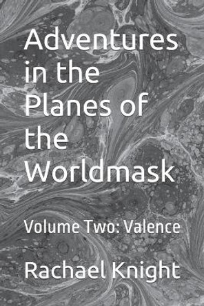 Adventures in the Planes of the Worldmask: Volume Two: Valence Rachael Knight 9798370446412