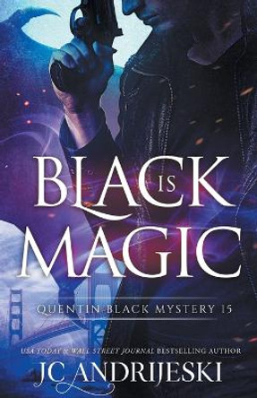 Black Is Magic: A Quentin Black Paranormal Mystery Romance Jc Andrijeski 9798425948328