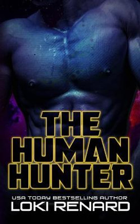 The Human Hunter: A Dark Alien Romance Loki Renard 9798462597756
