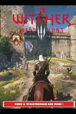 The Witcher 3 Wild Hunt Guide & Walkthrough and MORE ! Urax9 9798452918547