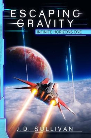 Escaping Gravity: A Space Opera Adventure J D Sullivan 9798448449475