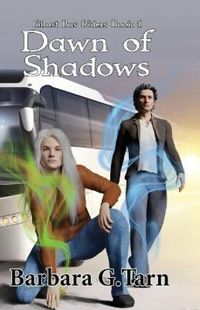 Dawn of Shadows (Ghost Bus Riders Book 1) by Barbara G Tarn