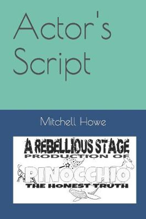 Pinocchio, the Honest Truth: Actor Script Mitchell Howe 9798479740350