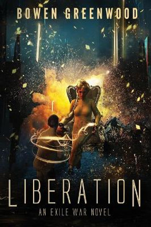 Liberation: An Exile War Novel: A Military Sci-Fi Thriller Bowen Greenwood 9798483382164