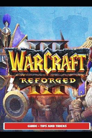 Warcraft III Reforged Guide - Tips and Tricks Saturnx17 9798505485972