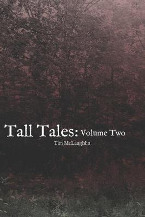 Tall Tales: Volume Two Tim McLaughlin, Jr 9798514647446