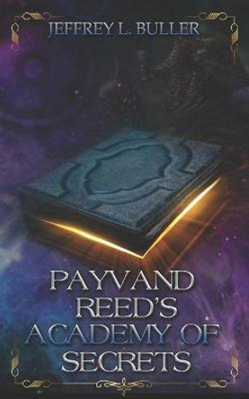 Payvand Reed's Academy of Secrets Jeffrey L Buller 9798512839973