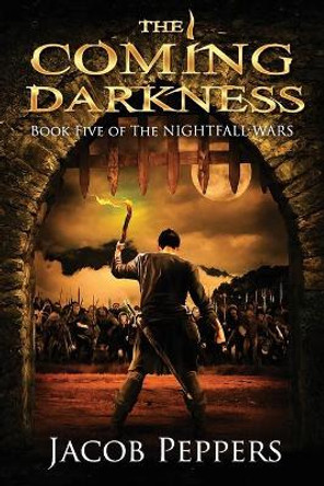 The Coming Darkness: Book Five of The Nightfall Wars Jacob Peppers 9798507222902