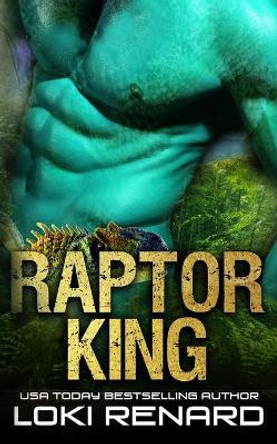 Raptor King: A Dark Alien Abduction Romance Loki Renard 9798516671098