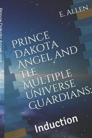 Prince Dakota Angel and the Multiple Universe Guardians by E H Allen