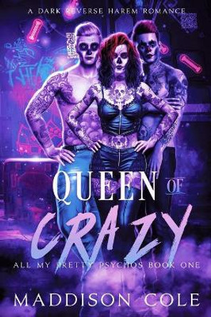 Queen of Crazy: All My Pretty Psychos Book One Maddison Cole 9798543650219