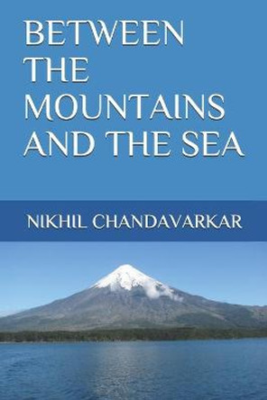 Between the Mountains and the Sea Nikhil Chandavarkar 9798543567487