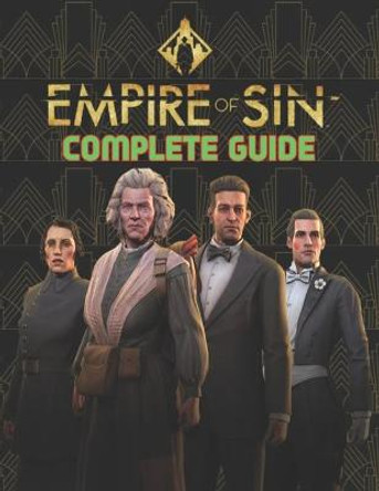 Empire Of Sin: COMPLETE GUIDE: Best Tips, Tricks, Walkthroughs and Strategies to Become a Pro Player Erin Little 9798541820324