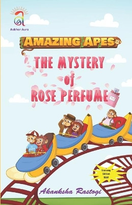 Amazing Apes-The Mystery of Rose Perfume (B and W) Akanksha Rastogi 9798537304401