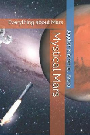 Mystical Mars: Everything about Mars Jagdish Krishanlal Arora 9798528229027