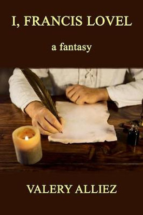 I, Francis Lovel - A Fantasy by Valery Alliez