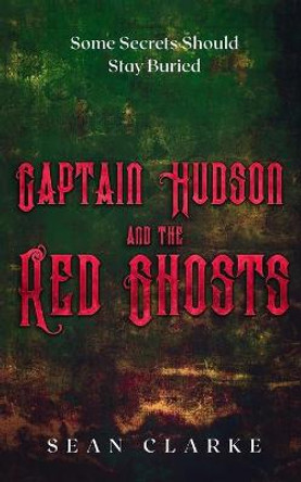 Captain Hudson and the Red Ghosts Sean Clarke 9798544328797