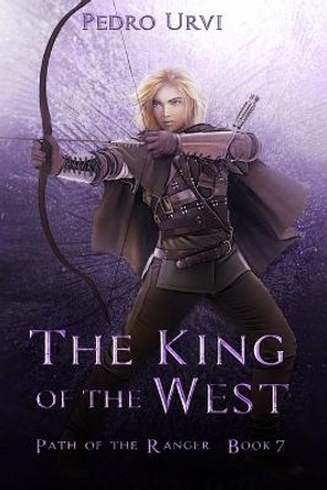 The King of the West: (Path of the Ranger Book 7) Pedro Urvi 9798553866549