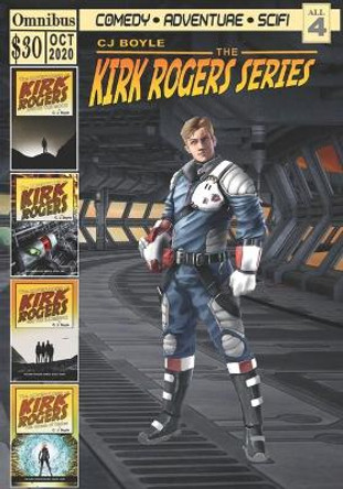 The Adventures of Kirk Rogers: Omnibus: Books One Through Four C J Boyle 9798556136649