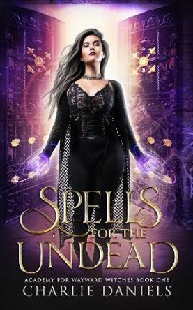 Spells for the Undead: A Paranormal Academy Romance Charlie Daniels 9798553934590