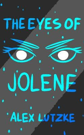 The Eyes of Jolene: Anomaly Edition Alex Lutzke 9798565379907