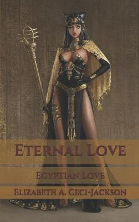 Eternal Love: Egyptian Love Elizabeth a Ceci-Jackson 9798567832431