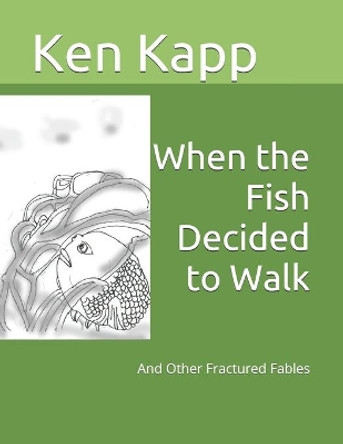 When the Fish Decided to Walk: And Other Fractured Fables Alizah Teitelbaum 9798564269476