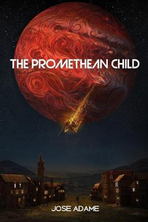 The Promethean Child Jose Adame 9798563840317