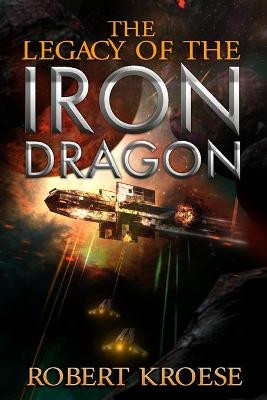 The Legacy of the Iron Dragon by Robert Kroese