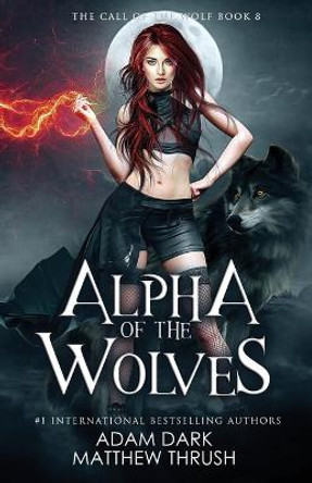 Alpha of the Wolves: A Paranormal Urban Fantasy Shapeshifter Romance Matthew Thrush 9798575581710