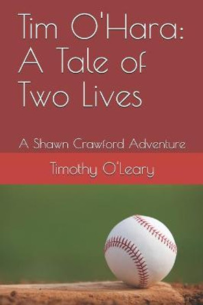 Tim O'Hara: A Tale of Two Lives: A Shawn Crawford Adventure Timothy James O'Leary, III 9798580678603