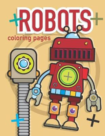 Robots Coloring Pages: Robot Coloring Pages for Everyone Ray Tollison 9798572560428