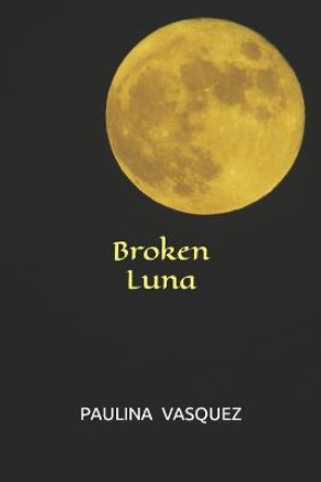 Broken Luna Paulina Vasquez 9798578199271