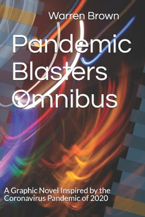 Pandemic Blasters Omnibus: A Graphic Novel Inspired by the Coronavirus Pandemic of 2020 Warren Brown 9798589826685