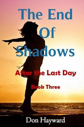 The End of Shadows: After the Last Day Book Three Don Hayward 9798589486933