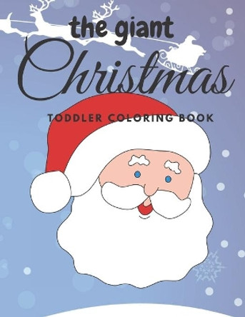 The giant christmas toddler coloring book: Easy and Cute Christmas Holiday Coloring Designs for Children Coloring Book Publishing 9798584089740