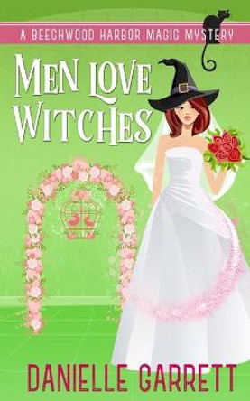 Men Love Witches: A Beechwood Harbor Magic Mystery Danielle Garrett 9798595453448