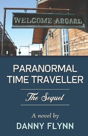 Paranormal Time Traveller: The Sequel Danny Flynn 9798594216525