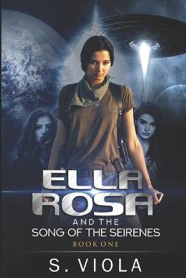 Ella Rosa and the Song of the Seirenes by S Viola