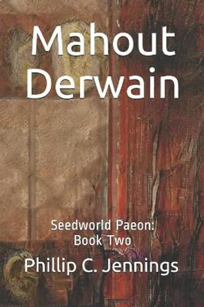 Mahout Derwain: Seedworld Paeon: Book Two Phillip C Jennings 9798616392930