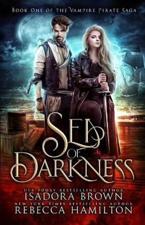 Sea of Darkness: A Vampire Fantasy Romance with Pirates Rebecca Hamilton 9798625694308
