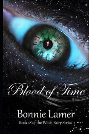 Blood of Time: Book 18 of the Witch Fairy Series Bonnie Lamer 9798634063546