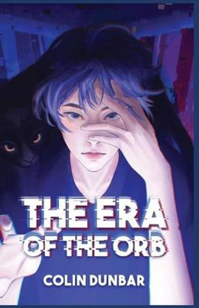 The Era of the Orb: Volume One Colin Dunbar 9798630747235